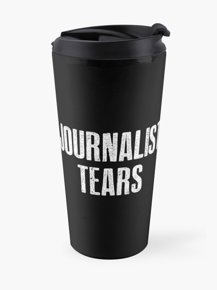 Image result for i drink journalist tears